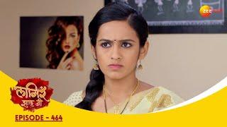 पुष्पाचं आश्रू: भैय्याचं अवधारित हो | Lagira Zhala Jee | Full Ep 464 | Zee Marathi