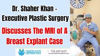 Dr. Shaher Khan - Executive Plastic Surgery - Discusses The MRI of A Breast Explant Case