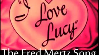 THE FRED MERTZ SONG - I Love Lucy