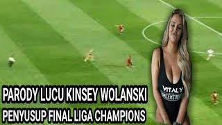 aksi Parodi terlucu kinsey wolanski,sosok penyusup di final liga champions