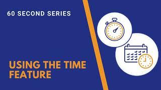 60 SECOND SERIES: Using the Time feature