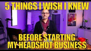 5 Things I wish I knew before starting my headshot business