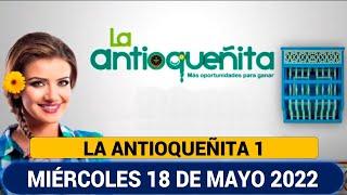 LA ANTIOQUEÑITA 1 Resultado del MIÉRCOLES 18 DE MAYO de 2022  NÚMERO GANADOR