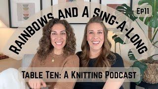 Knitting rainbows, chatting, technical difficulties & random singing. Table Ten: A Knitting Podcast