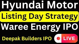 Hyundai IPO Listing Day Strategy | Hyundai IPO Hold Or Sell | Waree Energies IPO | Deepak Builders