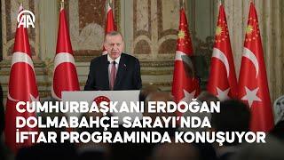 Cumhurbaşkanı Erdoğan, Dolmabahçe Sarayı'nda düzenlenen iftar programında konuşuyor