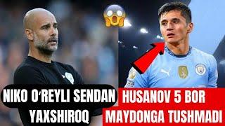 GVARDIOLA OʻYINDAN SOʻNG TAN OLDI HUSANOV TAJRIBASZ VA ISHONCHSIZ FUTBOLCHI NIKO OʻREYLI YAXSHIROQ