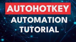 Autohotkey Tutorial - Automate Anything