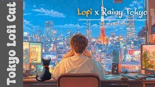 You are NOT alone :  Lofi x Rainy Tokyo ️| Chill & Relax & Calm