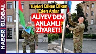 Aliyev'den Anlamlı Ziyaret! Hankendi ve Hocalı'da Azerbaycan Bayrağını Göndere Çekti!