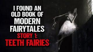 "I Found An Old Book Full of Modern Fairytales. #1: Teeth Fairies" | Creepypasta | Scary Story