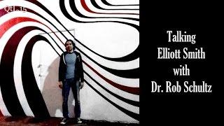 Talking Elliott Smith with Dr. Rob Schultz