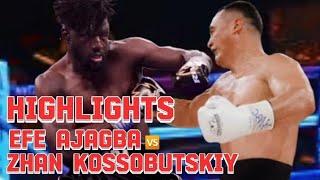 EFE AJAGBA VS ZHAN KOSSOBUTSKIY HIGHLIGHTS