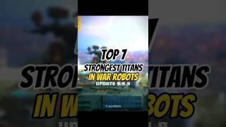 War robots top 7 Strongest Titans in update 9.9.9 edit