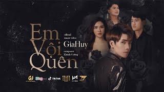 EM VỘI QUÊN - GIA HUY | OFFICIAL MUSIC VIDEO