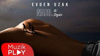 Evden Uzak - Nasıl Bi' Şeysin (Official Lyric Video)