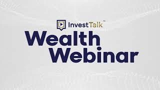 Register Now for Our Free InvestTalk Wealth Webinar