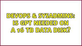 DevOps & SysAdmins: Is GPT needed on a 16 TB data disk? (2 Solutions!!)