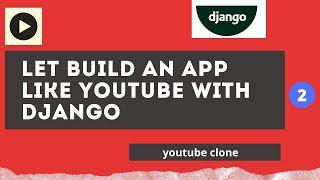 building a video management system like youtube with python django