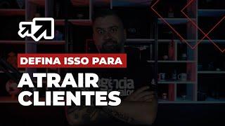 DEFINA ISSO PARA ATRAIR MAIS CLIENTES PARA SUA AGÊNCIA | ROBSON V. LEITE