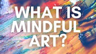 What is Mindful Art? Why do Mindful Art? (+ 7 Benefits) |  Express Yourself in Art with Cynthia Hauk