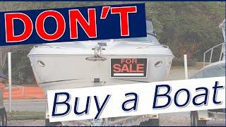 DON'T Buy a Boat (The truth about boat ownership & what you need to know BEFORE you buy a boat)