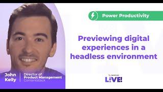 Power productivity: previewing digital experiences in a headless environment