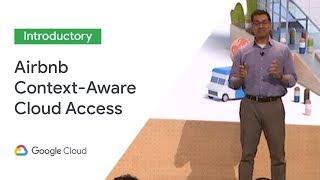 How Airbnb Secured Access to Their Cloud With Context-Aware Access (Cloud Next '19)