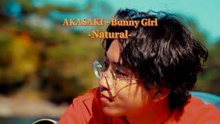 【AKASAKI】Bunny Girl - Natural（Music Video）