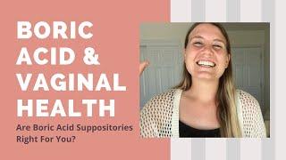 Are Boric Acid Suppositories Right For You? | At Home, Natural Cure for Yeast Infections, BV & Odor