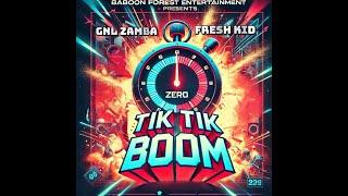 TIK TIK BOOM: GNL Zamba Ft Fresh Kid {Baboon Forest Prod. Green Amani}