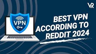 Best VPN According to Reddit 2024 | VPNRanks