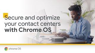 Secure and optimize your contact center with Chrome OS