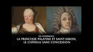 La Princesse Palatine et Saint Simon, le Château sans concession