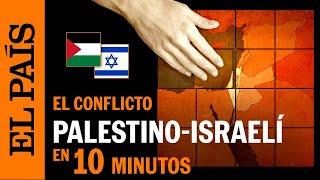 El conflicto entre Palestina e Israel, explicado en 10 minutos | EL PAÍS