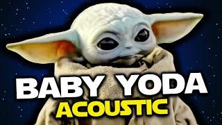 Baby Yoda (Acoustic Edition) Star Wars song