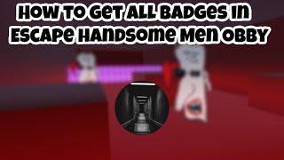 How To Get All Badges In ESCAPE HANDSOME MEN OBBY (Roblox)