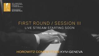 [First Round/ Session Ⅲ] HOROWITZ COMPETITION KYIV-GENEVA 2023