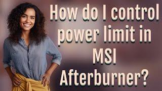 How do I control power limit in MSI Afterburner?