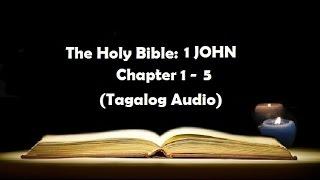 (23) The Holy Bible: 1 JOHN  Chapter 1 - 5 (Tagalog Audio)