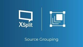 XSplit Broadcaster: Source Grouping