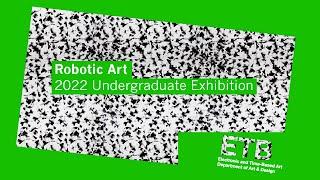 ETB 2022 Undergraduate Exhibition Selection: Robotic Art Works