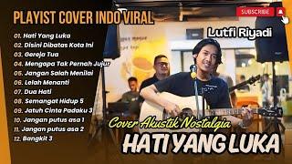 LUTFI RIYADI COVER TERBAIK | HATI YANG LUKA | DISINI DIBATAS KOTA INI || LAGU NOSTALGIA