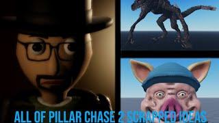 All of pillar chase 2 scrapped ideas