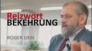 Reizwort Bekehrung Roger Liebi erklärt