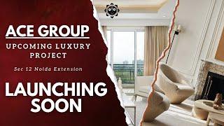 ACE Group's Latest Luxury Launch in Sector 12, Noida Extension | 3 & 4 BHK Apartments Coming Soon!