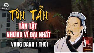 TÔN TẪN - Đại Mưu Lược Gia Tàn Tật Nhưng Vĩ Đại ! | Audio Books - Chuyện Đời.