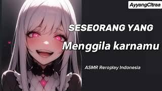 Yandere Seseorang Yang Menggila Karnamu|| Asmr suara cewek || ASMR Relopalay Indonesia