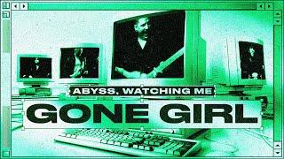 Abyss, Watching Me - Gone Girl