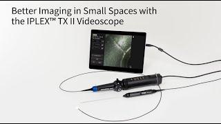 Better Imaging in Small Spaces with the IPLEX™ TX II Videoscope